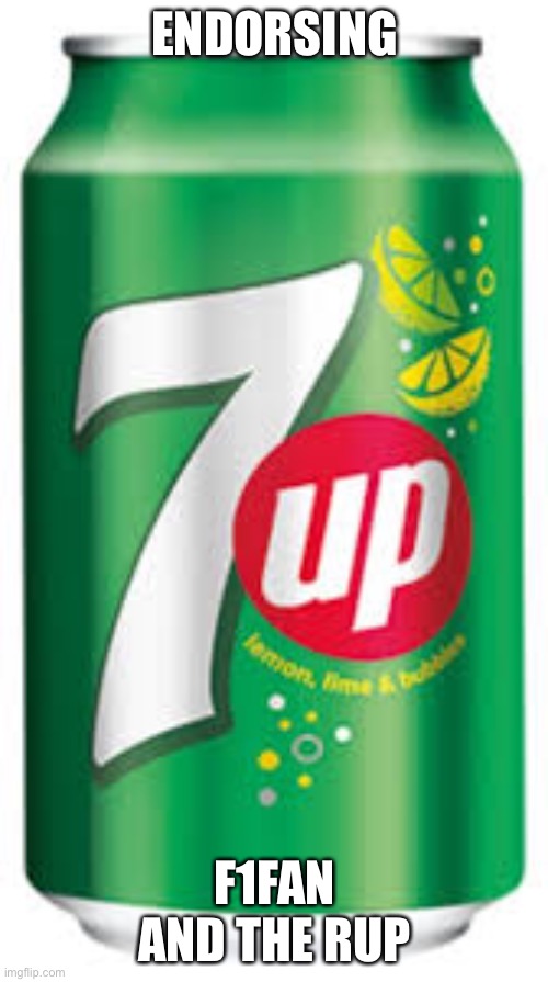 7up | ENDORSING F1FAN AND THE RUP | image tagged in 7up | made w/ Imgflip meme maker