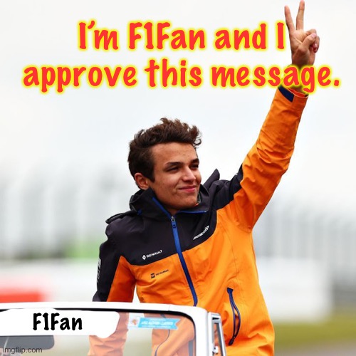 F1Fan I’m F1Fan and I approve this message. | made w/ Imgflip meme maker