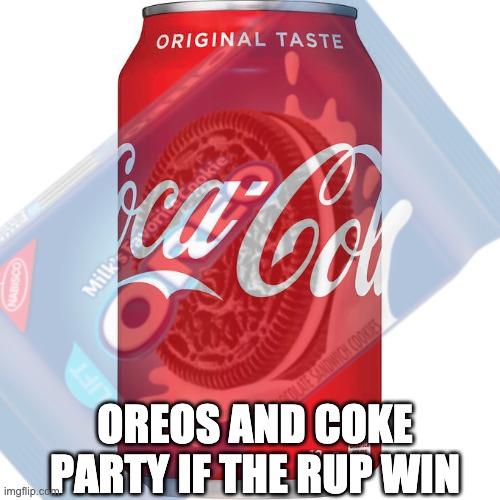 idk what this is, I got bored | OREOS AND COKE PARTY IF THE RUP WIN | image tagged in memes,unfunny,coke,oreos | made w/ Imgflip meme maker