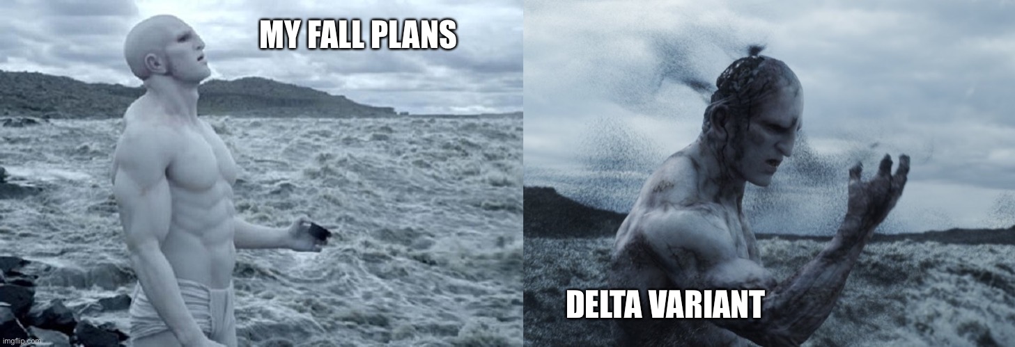 Prometheus Fall Plans | MY FALL PLANS; DELTA VARIANT | image tagged in covid-19,delta,alien | made w/ Imgflip meme maker
