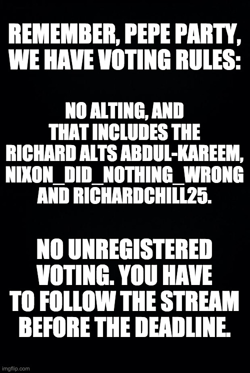 And I'm pretty sure that this is all settled law by now. Just saying this because I know Andy questions literally every process. | REMEMBER, PEPE PARTY, WE HAVE VOTING RULES:; NO ALTING, AND THAT INCLUDES THE RICHARD ALTS ABDUL-KAREEM, NIXON_DID_NOTHING_WRONG AND RICHARDCHILL25. NO UNREGISTERED VOTING. YOU HAVE TO FOLLOW THE STREAM BEFORE THE DEADLINE. | image tagged in memes,politics,election,rules,law,alt using trolls | made w/ Imgflip meme maker