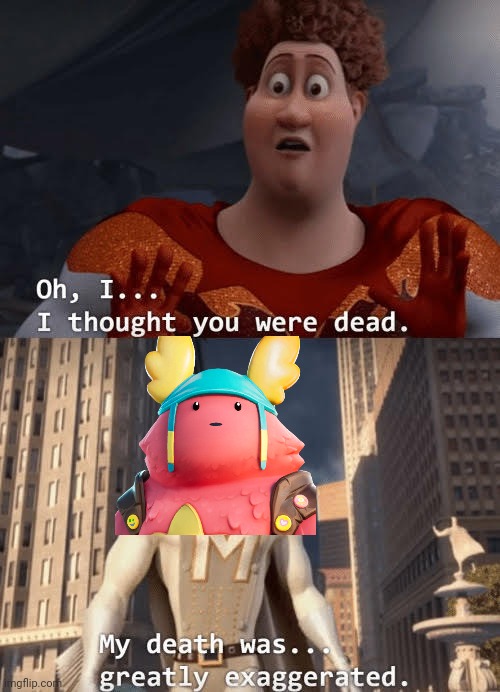My death was greatly exaggerated | image tagged in my death was greatly exaggerated | made w/ Imgflip meme maker
