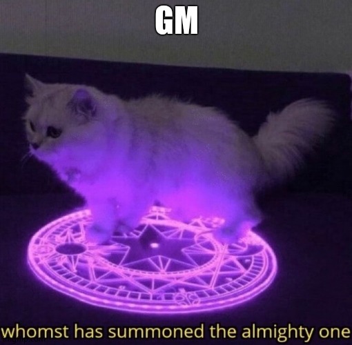 Whomst has summoned the almighty one | GM | image tagged in whomst has summoned the almighty one | made w/ Imgflip meme maker
