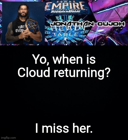 Yo, when is Cloud returning? I miss her. | image tagged in jonathan | made w/ Imgflip meme maker