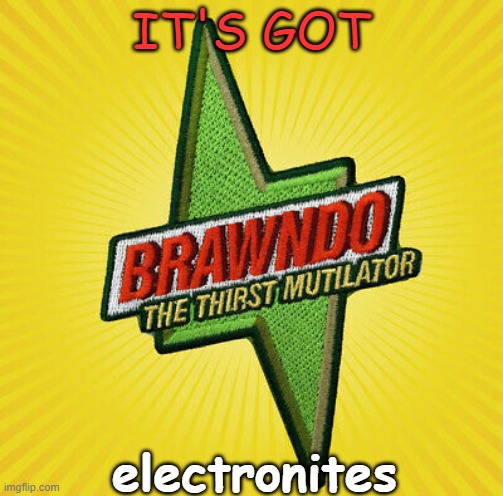 Brawno | IT'S GOT electronites | made w/ Imgflip meme maker