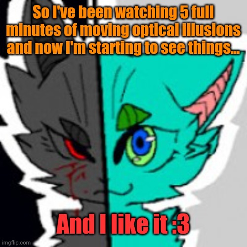 **WHHHEEEEEEEEEZZZEEE** I feel high- ^w^ | So I've been watching 5 full minutes of moving optical illusions and now I'm starting to see things... And I like it :3 | image tagged in retrofurry announcement template,furry | made w/ Imgflip meme maker