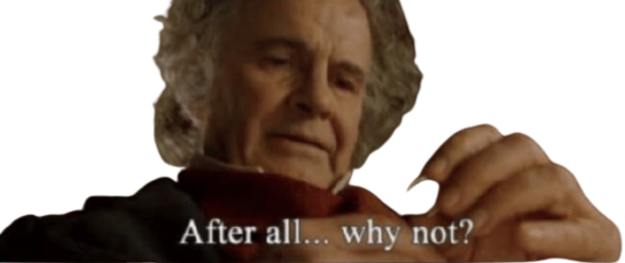 Bilbo Baggins after all why not transparent Blank Meme Template