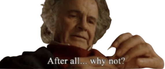 High Quality Bilbo Baggins after all why not transparent Blank Meme Template