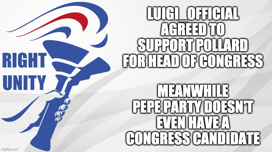So vote Pollard for Head of Congress and Captain_PR1CE_VP_Han for President! | LUIGI_OFFICIAL AGREED TO SUPPORT POLLARD FOR HEAD OF CONGRESS; MEANWHILE PEPE PARTY DOESN'T EVEN HAVE A CONGRESS CANDIDATE | image tagged in rup announcement,memes,politics,election,candidates,campaign | made w/ Imgflip meme maker