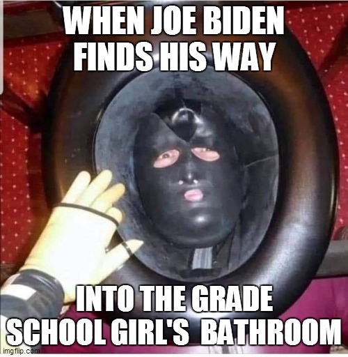 WHEN JOE BIDEN FINDS HIS WAY; INTO THE GRADE SCHOOL GIRL'S  BATHROOM | made w/ Imgflip meme maker