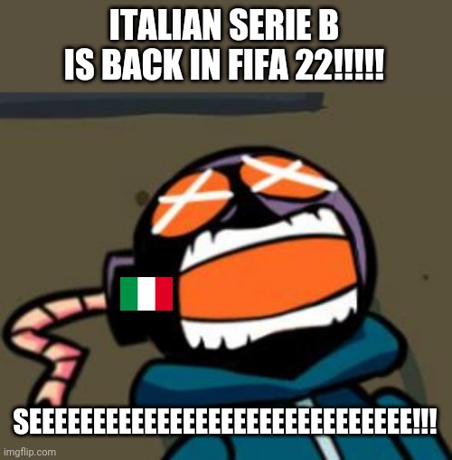 *Angrily Happy Italian Noises* | ITALIAN SERIE B IS BACK IN FIFA 22!!!!! SEEEEEEEEEEEEEEEEEEEEEEEEEEEEEE!!! | image tagged in ballastic from whitty mod screaming,whitty,serie b,fifa,memes | made w/ Imgflip meme maker