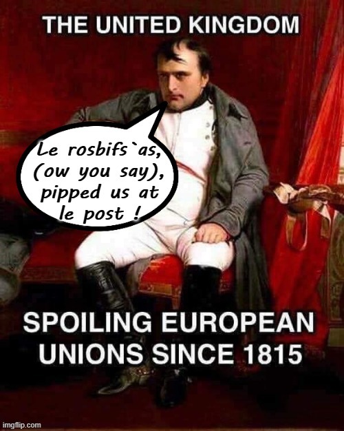 "Le rosbifs pipped us !" | image tagged in napoleon dynamite pretty serious | made w/ Imgflip meme maker