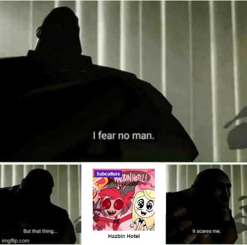 I fear no man | image tagged in i fear no man,hazbin hotel,memes | made w/ Imgflip meme maker