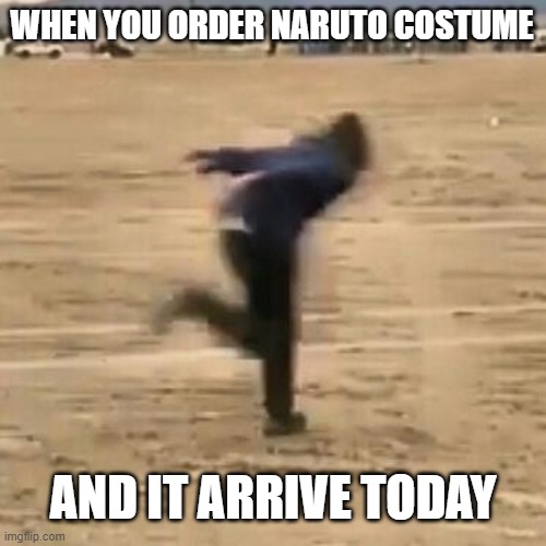 when you order Naruto costume |  WHEN YOU ORDER NARUTO COSTUME; AND IT ARRIVE TODAY | image tagged in naruto run,naruto,area 51 naruto runner | made w/ Imgflip meme maker