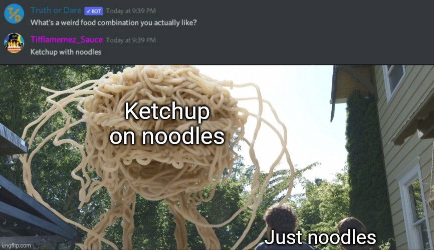 Ketchup with noodles |  Ketchup on noodles; Just noodles | image tagged in noodle monster,ketchup,noodles,memes,meme,food | made w/ Imgflip meme maker