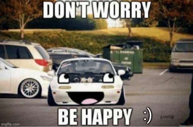 :) | :) | image tagged in happy,smiling,wholesome,car memes,car meme,carmemes | made w/ Imgflip meme maker