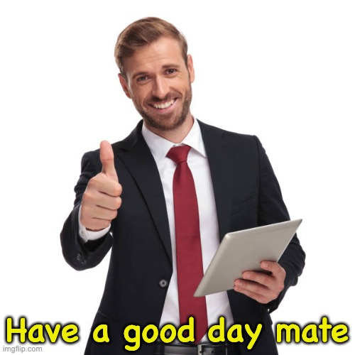 Have a good day mate | made w/ Imgflip meme maker