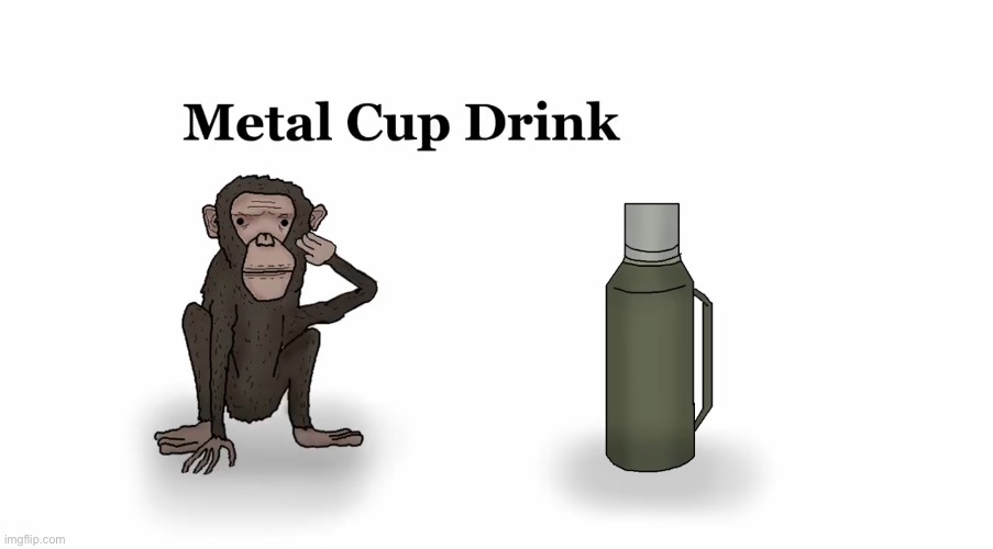 metal cup drink | made w/ Imgflip meme maker