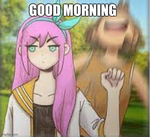 Aubrey punching Kel omori | GOOD MORNING | image tagged in aubrey punching kel omori | made w/ Imgflip meme maker