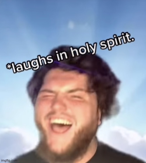 Laughs in Holy Spirit | image tagged in laughs in holy spirit | made w/ Imgflip meme maker