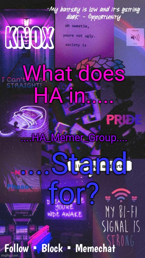 Knox announcement template v10 | What does HA in..... ....HA_Memer_Group.... ....Stand for? | image tagged in knox announcement template v10 | made w/ Imgflip meme maker