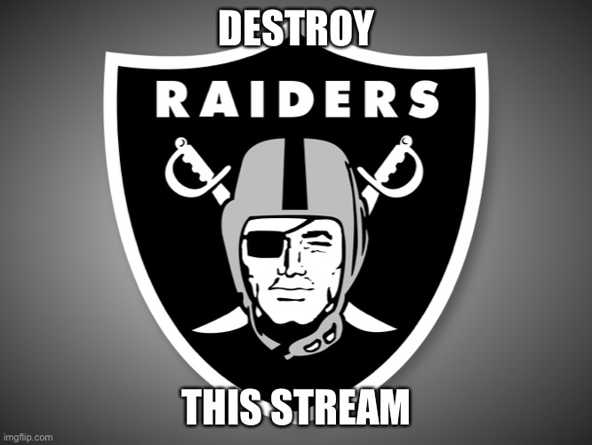 Oakland Raiders Logo | DESTROY; THIS STREAM | image tagged in oakland raiders logo | made w/ Imgflip meme maker