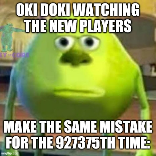 OKI DOKI WATCHING THE NEW PLAYERS; MAKE THE SAME MISTAKE FOR THE 927375TH TIME: | made w/ Imgflip meme maker