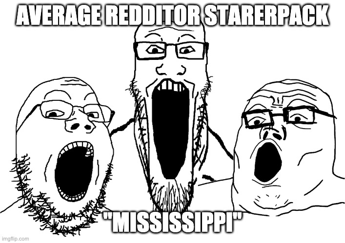 soyjak poggers | AVERAGE REDDITOR STARERPACK; "MISSISSIPPI" | image tagged in soyjak poggers | made w/ Imgflip meme maker