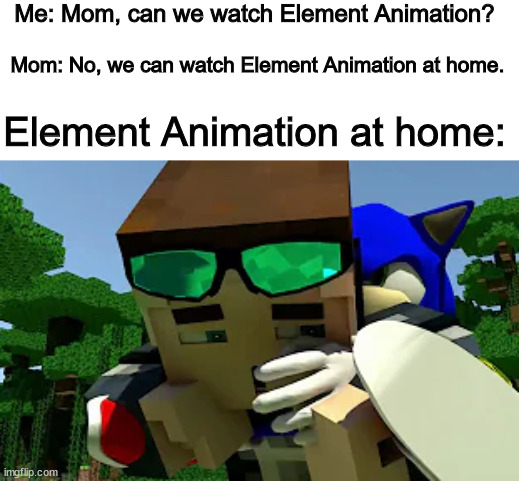 FuturisticHub | Me: Mom, can we watch Element Animation? Mom: No, we can watch Element Animation at home. Element Animation at home: | image tagged in cringe | made w/ Imgflip meme maker