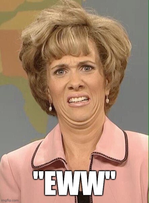 Eww | "EWW" | image tagged in eww | made w/ Imgflip meme maker