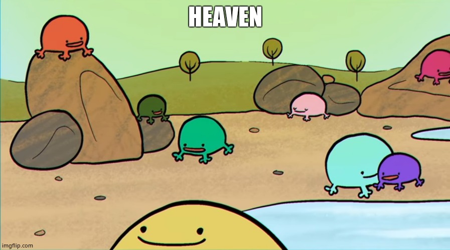 Me and the boys | HEAVEN | image tagged in me and the boys | made w/ Imgflip meme maker