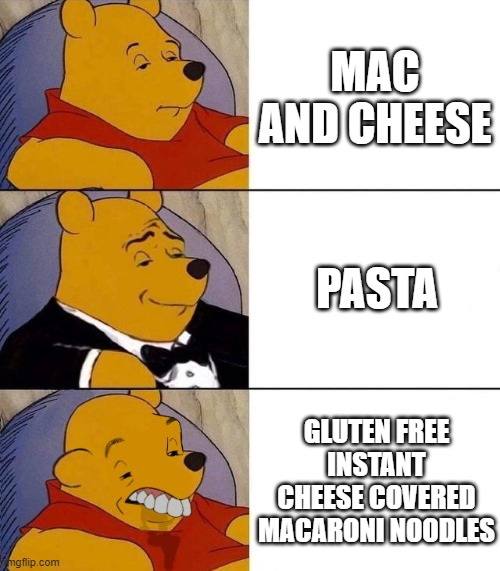 Best,Better, Blurst | MAC AND CHEESE; PASTA; GLUTEN FREE INSTANT CHEESE COVERED MACARONI NOODLES | image tagged in best better blurst | made w/ Imgflip meme maker