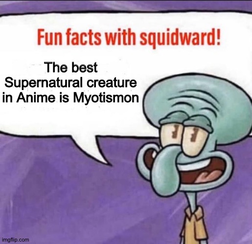 Squidward has the ultimate proof that Myotismon is the best Supernatural creature in Anime | The best Supernatural creature in Anime is Myotismon | image tagged in fun facts with squidward | made w/ Imgflip meme maker