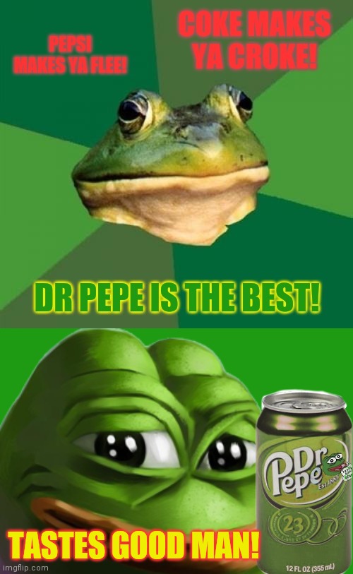 Vote PEPE party. | TASTES GOOD MAN! | image tagged in dr pepe,free digital soda with every vote,vote,pepe the frog | made w/ Imgflip meme maker