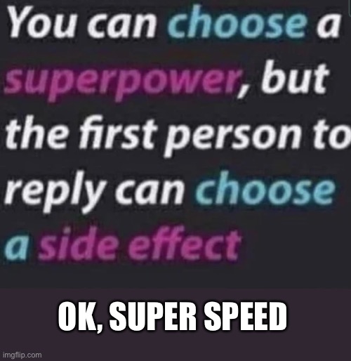 Super power | OK, SUPER SPEED | image tagged in super power | made w/ Imgflip meme maker