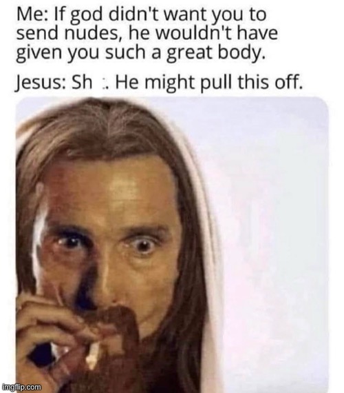 This is how to prove jesus is even watching you in bed | I | image tagged in jesus,funny,funny memes,memes,damn | made w/ Imgflip meme maker