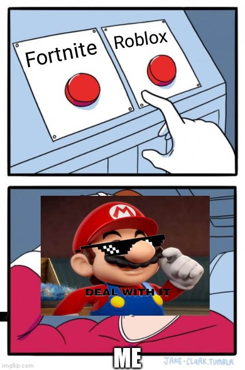 Two Buttons Meme | Roblox; Fortnite; ME | image tagged in memes,two buttons | made w/ Imgflip meme maker