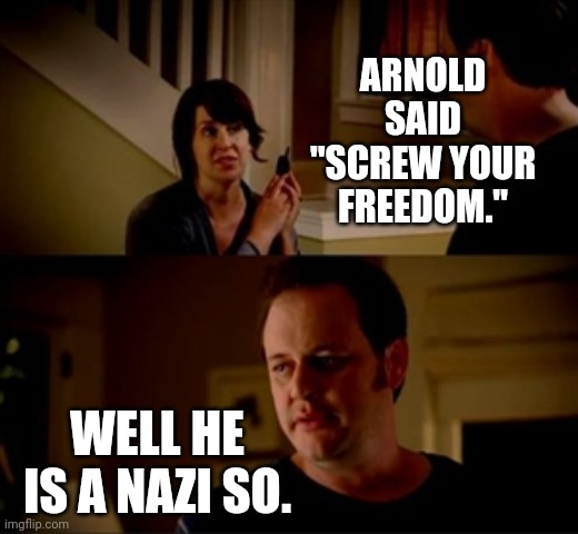 arnold said screw your freedom