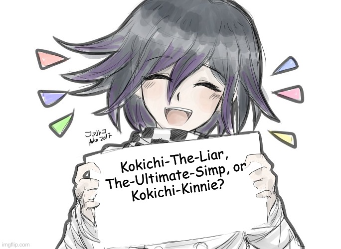 for username change | Kokichi-The-Liar, The-Ultimate-Simp, or Kokichi-Kinnie? | image tagged in kokichi holding blank sign | made w/ Imgflip meme maker