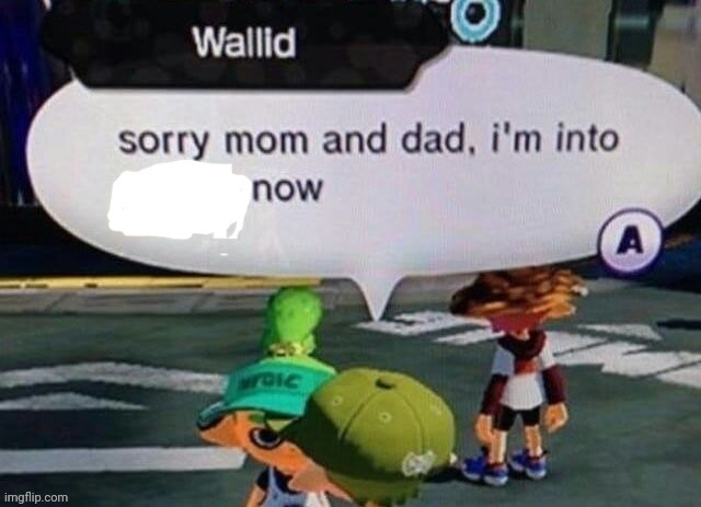 https://imgflip.com/memegenerator/335245062/Sorry-mom-and-dad-Im-into-X-now | image tagged in sorry mom and dad i'm into x now | made w/ Imgflip meme maker