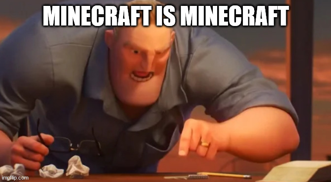 X is X | MINECRAFT IS MINECRAFT | image tagged in x is x | made w/ Imgflip meme maker