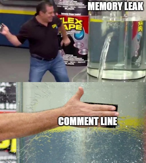 Standard bug fixing | MEMORY LEAK; COMMENT LINE | image tagged in flex tape | made w/ Imgflip meme maker