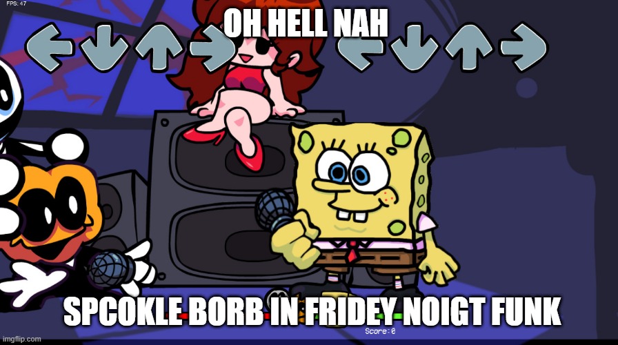 OH HELL NAH; SPCOKLE BORB IN FRIDEY NOIGT FUNK | image tagged in spongebob,fnf | made w/ Imgflip meme maker