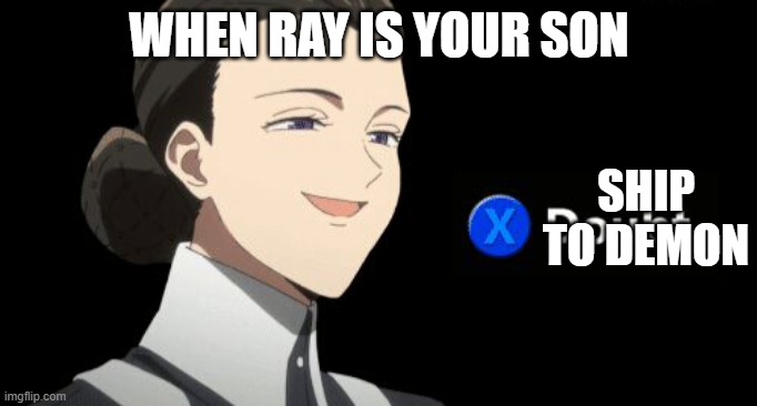 Promised Neverland Isabella xdoubt meme | WHEN RAY IS YOUR SON; SHIP TO DEMON | image tagged in promised neverland isabella xdoubt meme | made w/ Imgflip meme maker