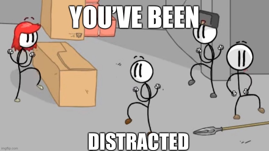 YOU’VE BEEN DISTRACTED | made w/ Imgflip meme maker