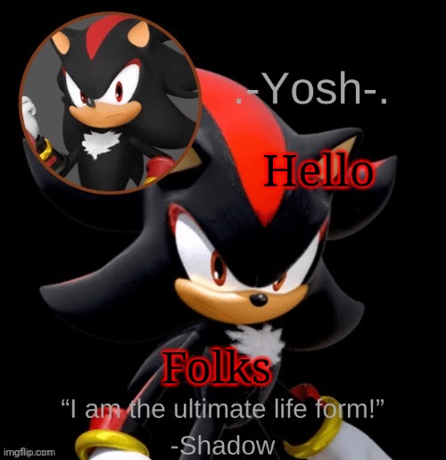 .-Yosh-.'s Shadow Temp | Hello; Folks | image tagged in -yosh- 's shadow temp | made w/ Imgflip meme maker
