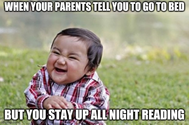 Evil Toddler | WHEN YOUR PARENTS TELL YOU TO GO TO BED; BUT YOU STAY UP ALL NIGHT READING | image tagged in memes,evil toddler,books,parents,staying up late | made w/ Imgflip meme maker