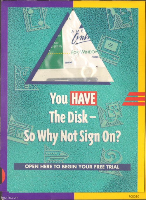 You HAVE the Disk! So why not sign on? | image tagged in aol disk | made w/ Imgflip meme maker