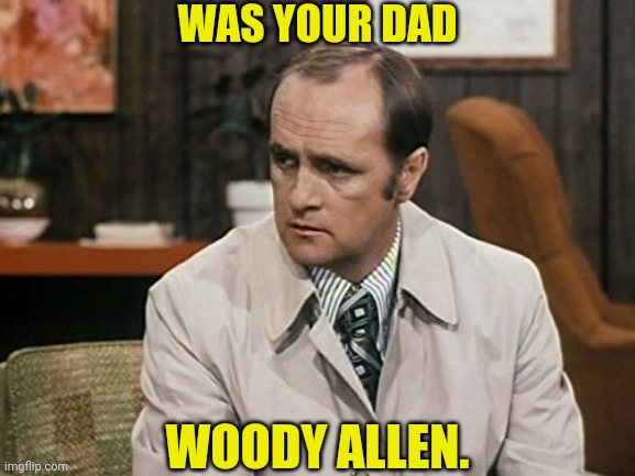 WOODY ALLEN. WAS YOUR DAD | made w/ Imgflip meme maker