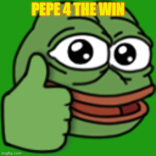 PEPE 4 THE WIN | made w/ Imgflip meme maker